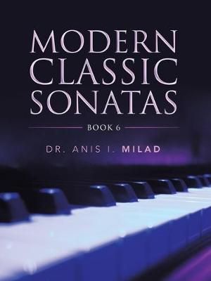 Modern Classic Sonatas: Book 6 By Milad, Dr. Anis I. 9781728361635