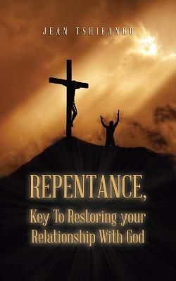 Repentance, Key to Restoring Your Relationship with God By Tshibangu