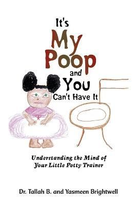 It's My Poop and You Can't Have It By Dr Tallah B, Yasmeen Brightwell