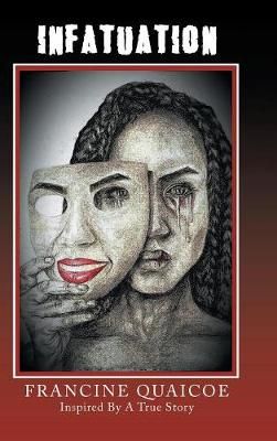 Infatuation: Inspired by a True Story By Quaicoe, Francine (Hardback)