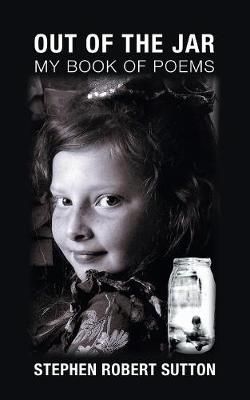 Out of the Jar: My Book of Poems By Sutton, Stephen Robert (Paperback)