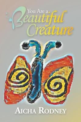 You Are a Beautiful Creature By Rodney, Aicha 9781728383392