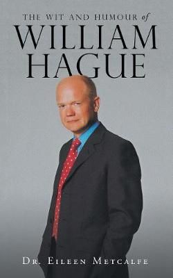 The Wit and Humour of William Hague By Metcalfe, Dr. Eileen