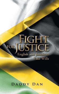 Fight for Justice: English and Jamaican Fake Wills By Dan, Daddy