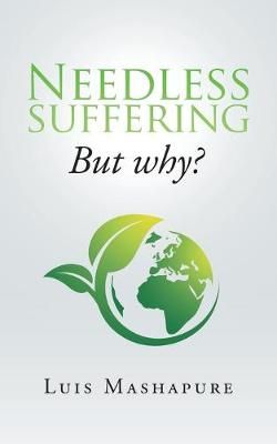 Needless Suffering: But Why? By Mashapure, Luis 9781728386393