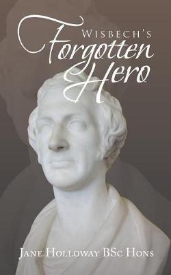 Wisbech's Forgotten Hero By Holloway BSc Hons, Jane 9781728387895