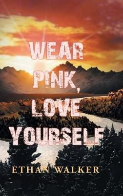 Wear Pink, Love Yourself By Walker, Ethan 9781728395081 (Hardback)