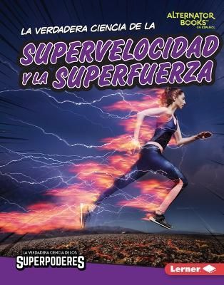 La Verdadera Ciencia De La Supervelocidad Y La Superfuerza (Hardback)