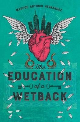 The Education of a Wetback By Hernandez, Marcos Antonio 9781732003569