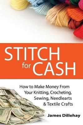 Stitch for Cash By James Dillehay 9781732026452 (Paperback)