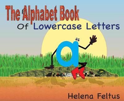 The Alphabet Book of Lowercase Letters By Feltus, Helena 9781732029200