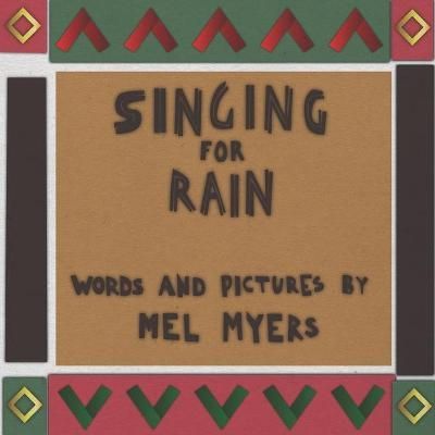 Singing For Rain By Mel Myers (author), Mel Myers (illustrator)