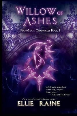 Willow of Ashes: NecroSeam Chronicles Book One By Raine, Ellie,