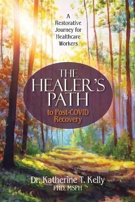 Healer's Path to Post-COVID Recovery By Kelly 9781732048966