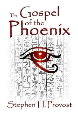 The Gospel of the Phoenix By Stephen H Provost 9781732063211
