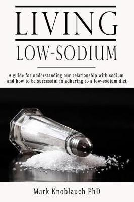 Living Low-Sodium By Mark a Knoblauch Phd 9781732067448 (Paperback)
