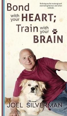 Bond With Your Heart; Train With Your Brain By Silverman 9781732080720