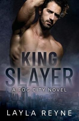 King Slayer: A Fog City Novel By Reyne, Layla, 9781732088399