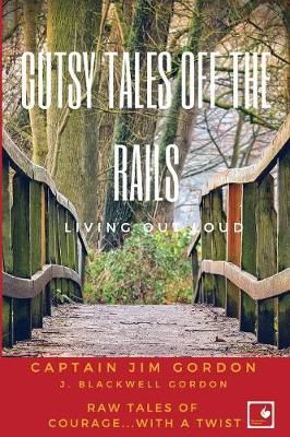 Gutsy Tales Off the Rails: Living Out Loud By Gordon, J. Blackwell