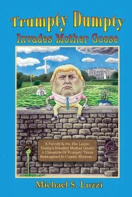 Trumpty Dumpty Invades Mother Goose By Michael S Luzzi 9781732128323