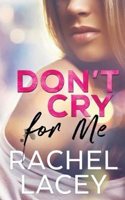 Don't Cry for Me By Rachel Lacey 9781732151970 (Paperback)