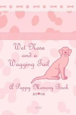 Wet Nose and a Wagging Tail By Hannah L Chalfant 9781732225428