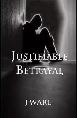 Justifiable Betrayal By J Ware 9781732242326 (Paperback)