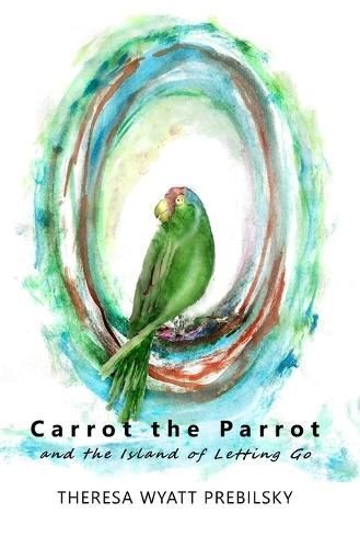Carrot the Parrot By Theresa Wyatt Prebilsky 9781732264953 (Paperback)