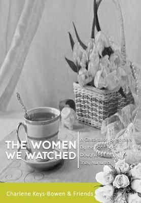 The Women We Watched By Charlene Keys-Bowen 9781732266414 (Hardback)