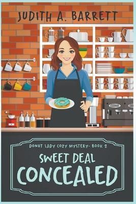 SWEET DEAL CONCEALED By Barrett, Judith A., 9781732298996 (Paperback)