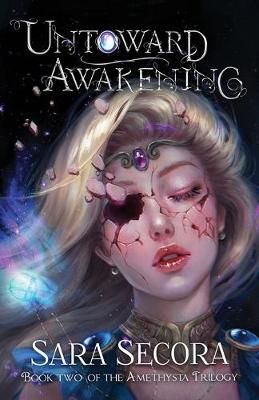Untoward Awakening (Amethysta Trilogy, #2) By Secora, Sara,