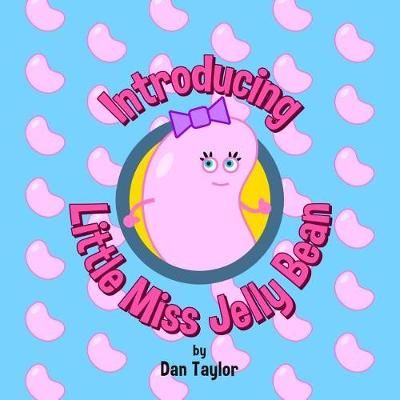 Introducing Little Miss Jelly Bean By Dan Taylor 9781732385702