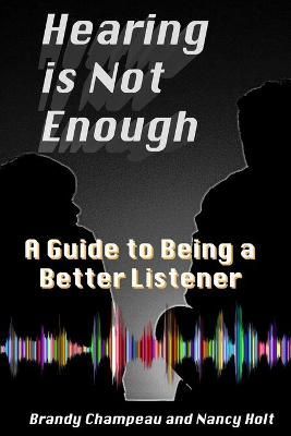 Hearing Is Not Enough By Nancy Holt, Brandy Champeau 9781732482395