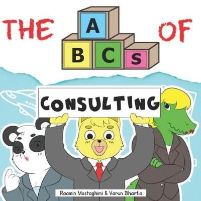 The ABCs of Consulting By Varun Bhartia, Raamin Mostaghimi (Paperback)