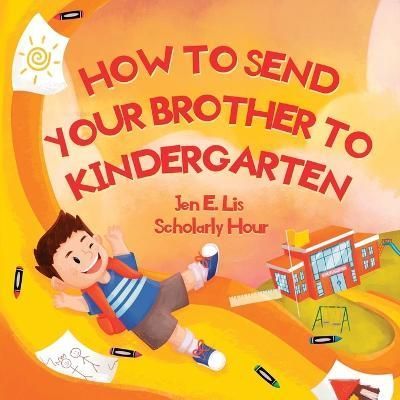 How to Send Your Brother to Kindergarten By Lis 9781732548749