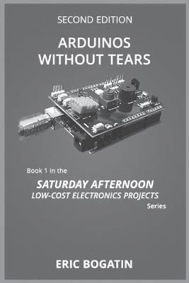 Arduinos Without Tears, Second Edition, (B&W Version) By Eric Bogatin