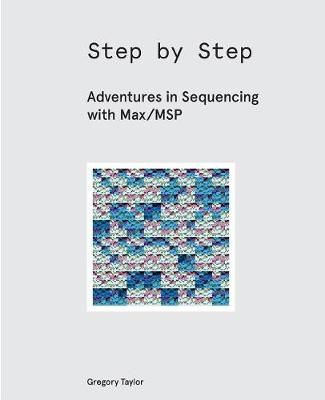 Adventures in Sequencing With Max/MSP By Gregory Taylor 9781732590304