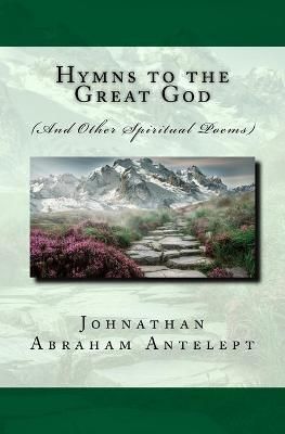 Hymns to the Great God By Antelept, Johnathan, Abraham 9781732600928