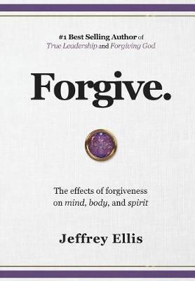 Forgive. By Jeffrey E Ellis 9781732609600 (Hardback)