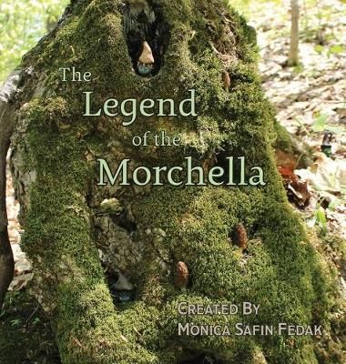 Legend of the Morchella By Safin Fedak 9781732621664 (Hardback)