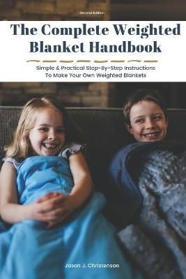 The Complete Weighted Blanket Handbook By Jason J. Christenson