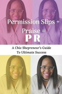 Permission Slips + Praise = PR By Stevii Aisha Mills 9781732734036