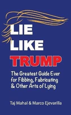 Lie Like Trump By Marco Ejevarilla, Taj Mahal 9781732758919