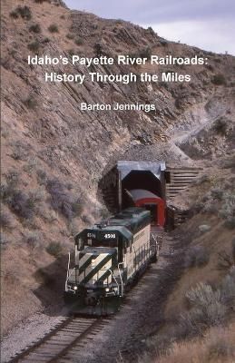 Idaho's Payette River Railroads By Barton Jennings 9781732788831