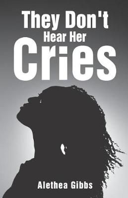 They Don't Hear Her Cries By Alethea Gibbs 9781732789807 (Paperback)
