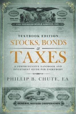 Stocks, Bonds & Taxes: Textbook Edition: A Comprehensive Handbook and Investment Guide for Everybody