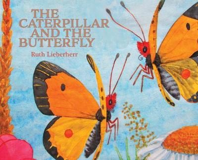 The Caterpillar and the Butterfly By Lieberherr, Ruth 9781732887756