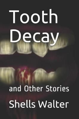 Tooth Decay By Shells Walter 9781732913691 (Paperback)