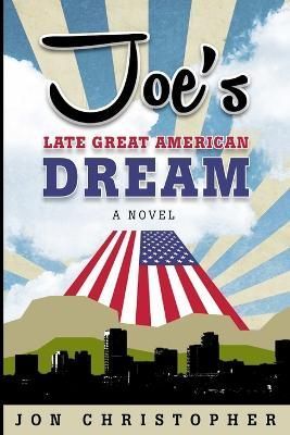 Joe's Late Great American Dream By Christopher 9781732920521