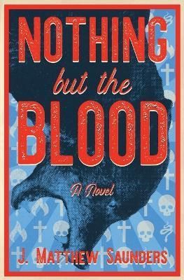 Nothing but the Blood By J Matthew Saunders 9781732931374 (Paperback)